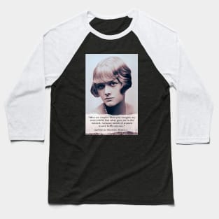 Daphne du Maurier  portrait and quote: Men are simpler than you imagine my sweet child. But what goes on in the twisted, tortuous minds of women would baffle anyone. Baseball T-Shirt
